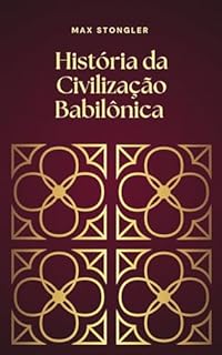 História da Civilização Babilônica