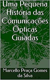 Uma Pequena História das Comunicações Ópticas Guiadas