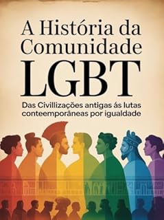Livro A História da Comunidade LGBT: Das Civilizações Antigas às Lutas Contemporâneas por Igualdade