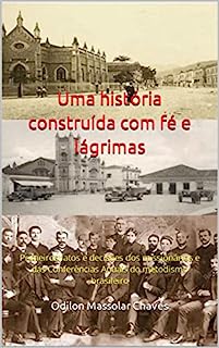Uma história construída com fé e lágrimas: Primeiros fatos e decisões dos missionários e das Conferências Anuais do metodismo brasileiro