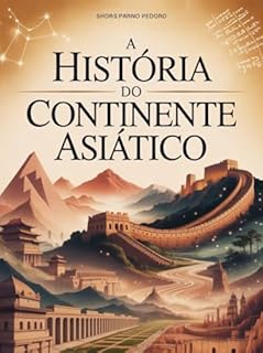 Livro A História do Continente Asiático - Dos Impérios Antigos às Potências Modernas