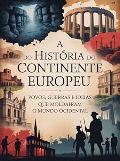 Livro A História do Continente Europeu - Povos, Guerras e Ideias que Moldaram o Mundo Ocidental