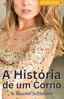 A História de um Corno: Um Conto Erótico Picante (Contos Eróticos para quem gosta de contos eróticos Livro 1)