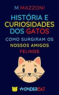 Livro História E Curiosidades Dos Gatos: Como Surgiram Os Nossos Amigos Felinos