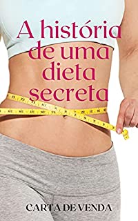 A História de uma Dieta Secreta: 100% Grátis