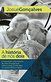 Livro A História de Nós Dois: Construindo uma História de Vida Conjugal que Valha a Pena Contar para os nossos Filhos e Netos