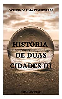 HISTÓRIA DE DUAS CIDADES III: O CURSO DE UMA TEMPESTADE
