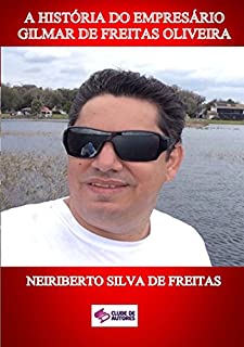 Livro A HistÓria Do EmpresÁrio Gilmar De Freitas Oliveira