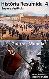 História Enem e Vestibular: Guerras Mundiais (História Resumida Livro 4)