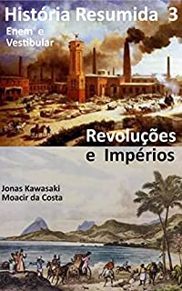 História Enem e Vestibular: Revoluções e Impérios (História Resumida Livro 3)