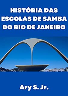 História das Escolas de Samba do Rio de Janeiro - A origem das escolas de samba e a criação dos tradicionais desfiles.