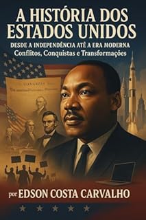 Livro A História dos Estados Unidos: Desde a Independência até a Era Moderna: Conflitos, Conquistas e Transformações