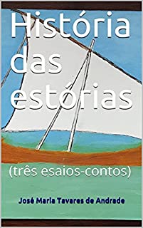 História das estórias: (três esaios-contos)