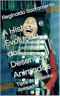 Livro A História e Evolução dos Desenhos Animados : Tipos de Desenho Animados