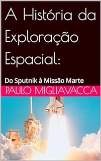 Livro A História da Exploração Espacial: : Do Sputnik à Missão Marte