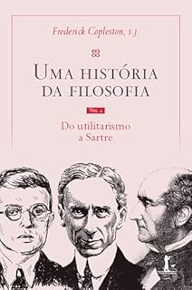 Uma história da filosofia - Vol. IV - do utilitarismo a Sartre