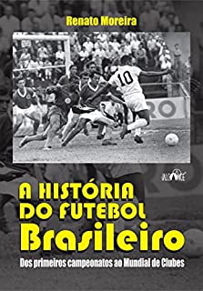 Livro A história do futebol brasileiro: Dos primeiros campeonatos ao Mundial de Clubes