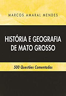 História e Geografia de Mato Grosso: 500 Questões Comentadas