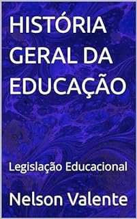 Livro HISTÓRIA GERAL DA EDUCAÇÃO : Legislação Educacional