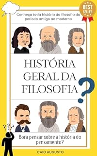 Livro HISTÓRIA GERAL DA FILOSOFIA: Pensando sobre a arte de pensar
