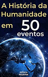 Livro A História da Humanidade em 50 Eventos: Das Civilizações Antigas aos Tempos Modernos