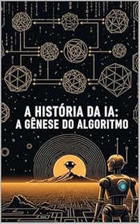 Livro A História da IA: A Gênese do Algoritmo
