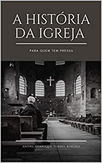 A história da Igreja para quem tem pressa