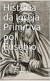 Livro História da Igreja Primitiva por Eusébio: História Eclesiástica