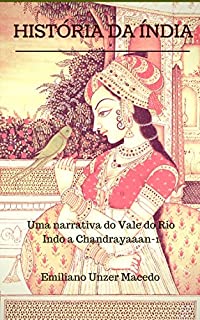 Livro História da Índia: Uma narrativa do Vale do Rio Indo a Chandrayaan-1