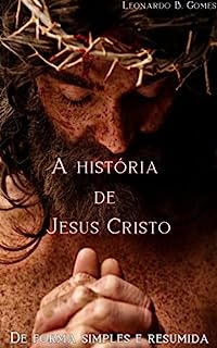 Livro A história de Jesus Cristo: De forma simples e resumida