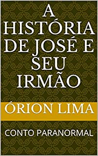 Livro A HISTÓRIA DE JOSÉ  E SEU IRMÃO: CONTO PARANORMAL