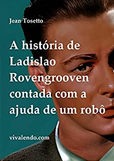 A história de Ladislao Rovengrooven contada com a ajuda de um robô