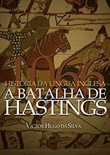 História da Língua Inglesa: 1066 A Batalha de Hastings