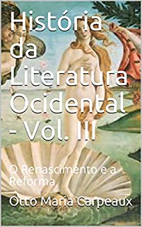 Livro História da Literatura Ocidental - Vol. III: O Renascimento e a Reforma