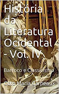 Livro História da Literatura Ocidental - Vol. IV: Barroco e Classicismo