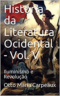 História da Literatura Ocidental - Vol. V: Iluminismo e Revolução