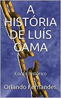 A HISTÓRIA DE LUÍS GAMA: Conto histórico