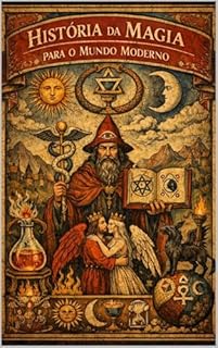 Livro HISTÓRIA DA MAGIA PARA O MUNDO MODERNO (Hermeticum Hub (BR) Livro 21)