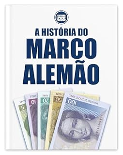 Livro A HISTÓRIA DO MARCO ALEMÃO: DA RUÍNA À ÂNCORA MONETÁRIA DA EUROPA (THE MONEY SERIES - Currencies that shaped nations, crises, and the future of Europe)