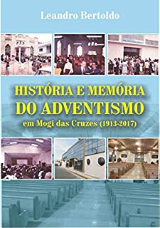 Livro História e Memória do Adventismo em Mogi das Cruzes (1913-2017)