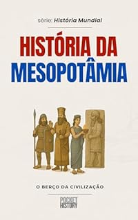 Livro HISTÓRIA DA MESOPOTÂMIA: O berço da civilização (História Mundial)