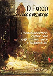 A hist ria de Mois s O xodo segundo - Historia Moises Exodo Segundo Inspiracao Parte I Historia Profeta Moises Israel Exilica Versificada Epopeia Inspiracao Alto 9b4d Capa 