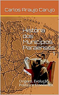 Livro História dos Municípios Paraenses 1: Origens. Evolução Política e Econômica.