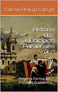 Livro História dos Municípios Paraenses Vol 2: Origens. Formação Política e Econômica.