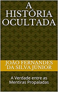 Livro A HISTÓRIA OCULTADA: A Verdade entre as Mentiras Propaladas