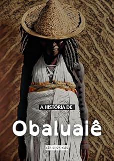 Livro História dos Orixás: Obaluaiê (Omulu): O orixá das doenças e da cura.