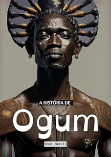 Livro História dos Orixás: Ogum: O orixá do ferro, guerra e tecnologia.