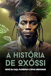 Livro História dos Orixás: Oxóssi: O orixá da caça, das florestas e das ervas medicinais