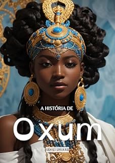 Livro História dos Orixás: Oxum : A orixá da beleza, amor e água doce.