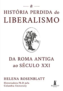 A história perdida do liberalismo: Da Roma antiga ao século XXI